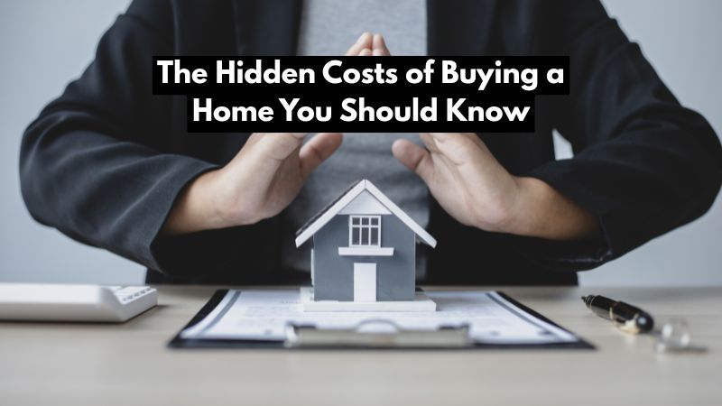 The Hidden Costs of Buying a Home You Should Know