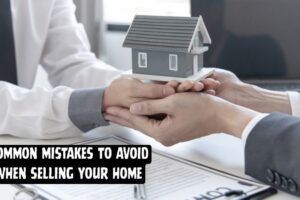 Common Mistakes to Avoid When Selling Your Home
