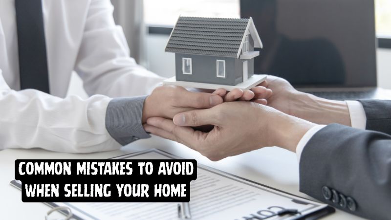 Common Mistakes to Avoid When Selling Your Home