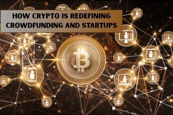 How Crypto Is Redefining Crowdfunding and Startups