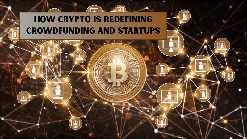 How Crypto Is Redefining Crowdfunding and Startups
