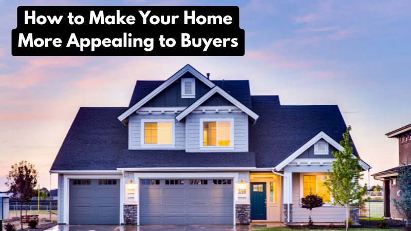 How to Make Your Home More Appealing to Buyers