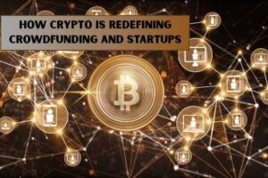 How Crypto Is Redefining Crowdfunding and Startups